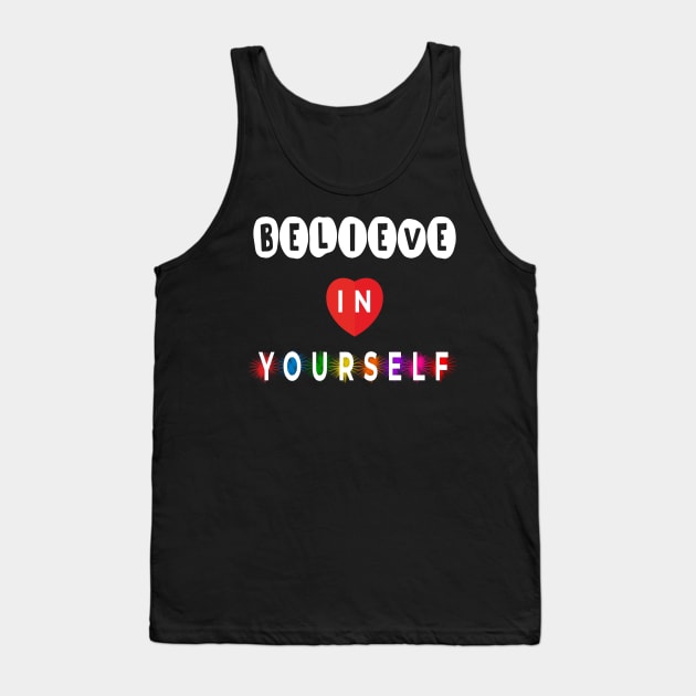 Believe in yourself Tank Top by piksimp